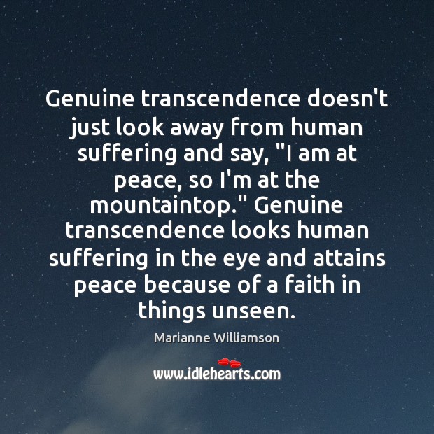 Genuine transcendence doesn’t just look away from human suffering and say, “I Marianne Williamson Picture Quote