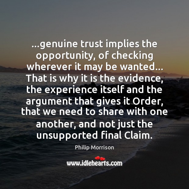 …genuine trust implies the opportunity, of checking wherever it may be wanted… Philip Morrison Picture Quote