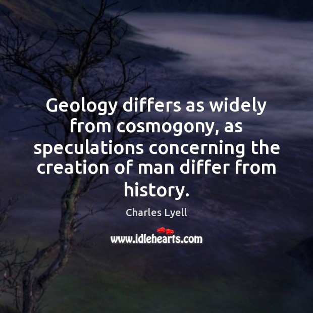 Geology differs as widely from cosmogony, as speculations concerning the creation of Image