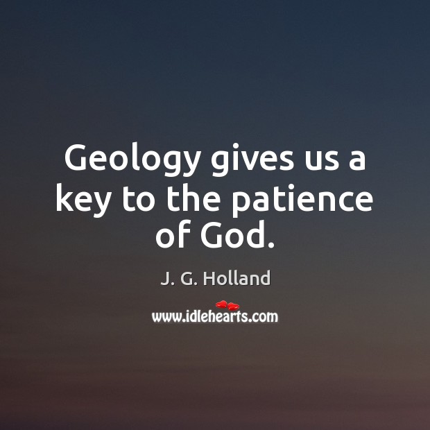 Geology gives us a key to the patience of God. Image