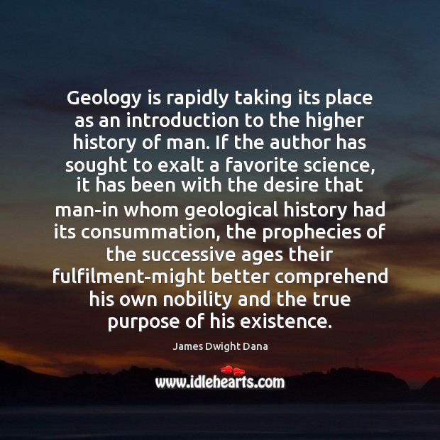 Geology is rapidly taking its place as an introduction to the higher James Dwight Dana Picture Quote