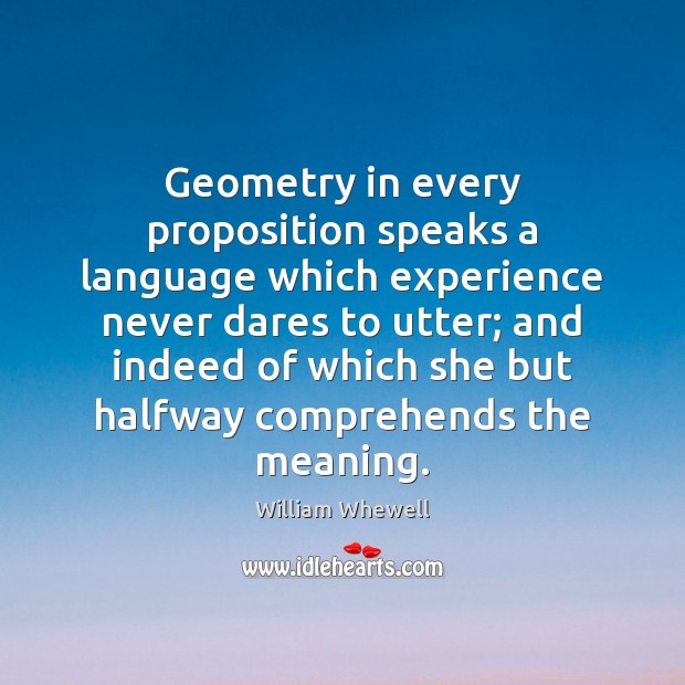 Geometry in every proposition speaks a language which experience never dares to Image