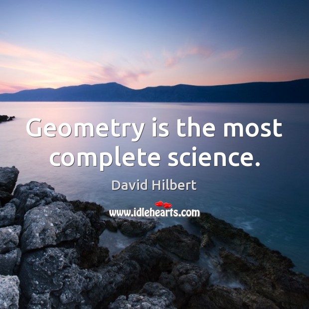 Geometry is the most complete science. David Hilbert Picture Quote