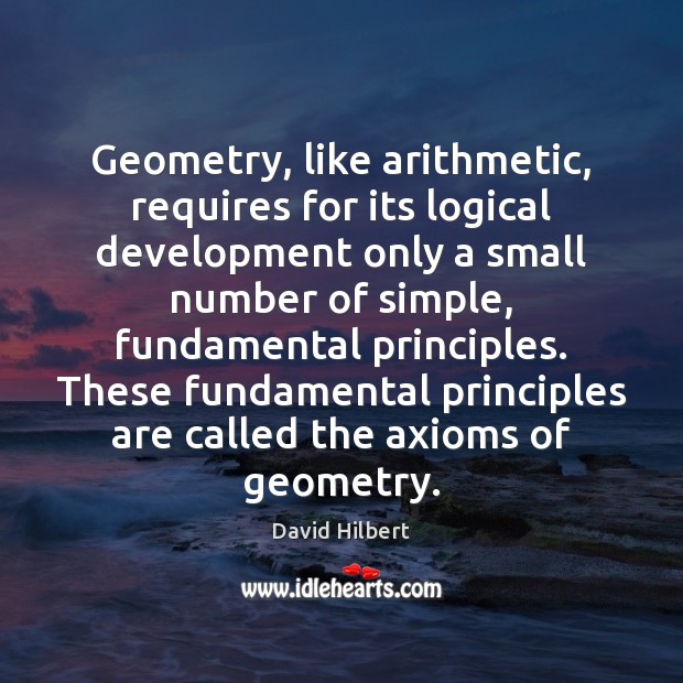 Geometry, like arithmetic, requires for its logical development only a small number Image