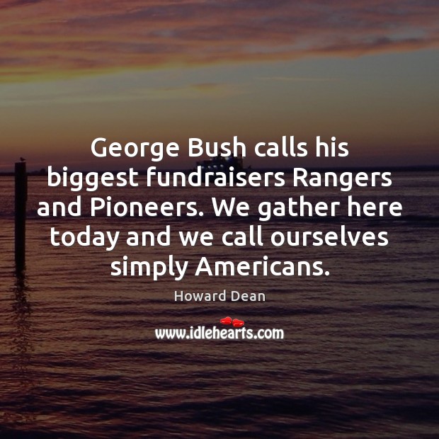 George Bush calls his biggest fundraisers Rangers and Pioneers. We gather here Image