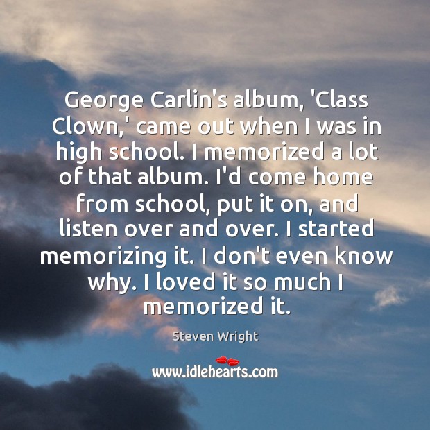 George Carlin’s album, ‘Class Clown,’ came out when I was in Steven Wright Picture Quote