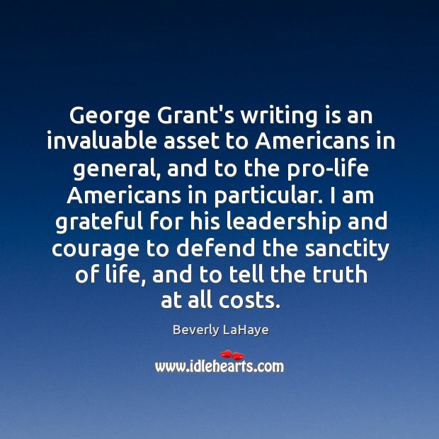 George Grant’s writing is an invaluable asset to Americans in general, and Beverly LaHaye Picture Quote
