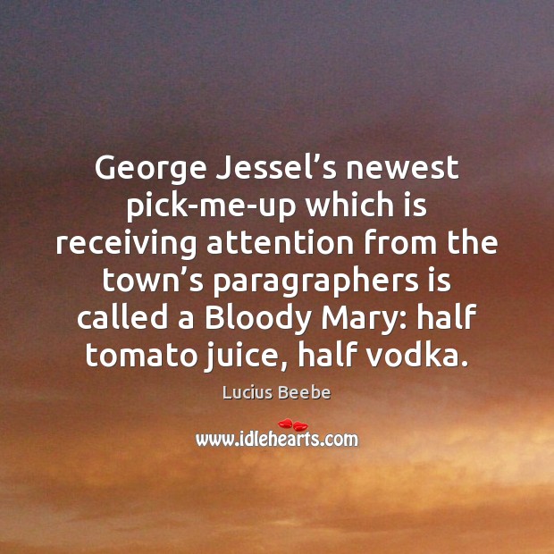 George Jessel’s newest pick-me-up which is receiving attention from the town’ Lucius Beebe Picture Quote