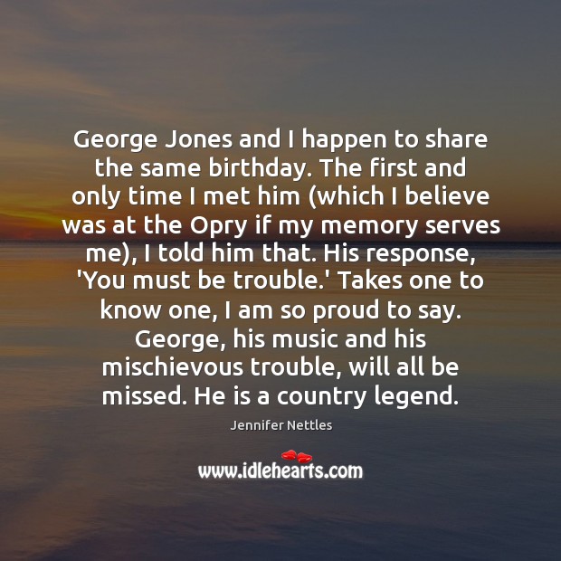 George Jones and I happen to share the same birthday. The first Image