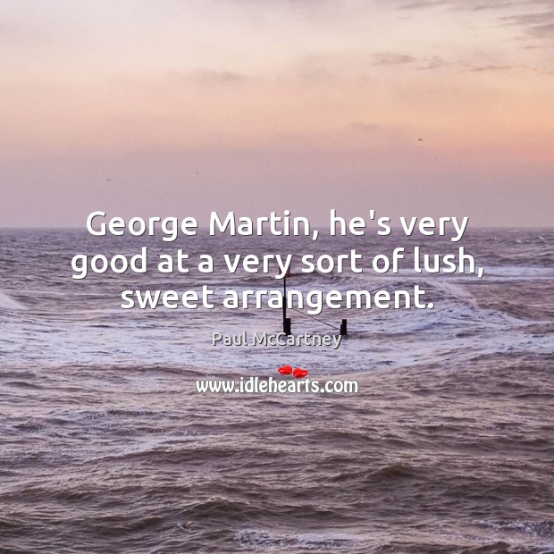 George Martin, he’s very good at a very sort of lush, sweet arrangement. Image