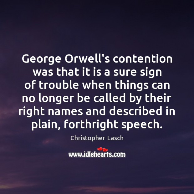 George Orwell’s contention was that it is a sure sign of trouble 