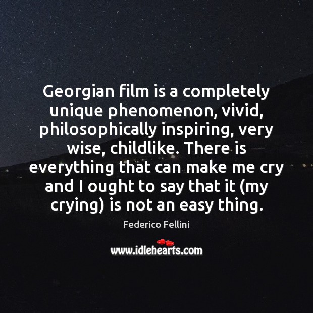 Georgian film is a completely unique phenomenon, vivid, philosophically inspiring, very wise, Federico Fellini Picture Quote