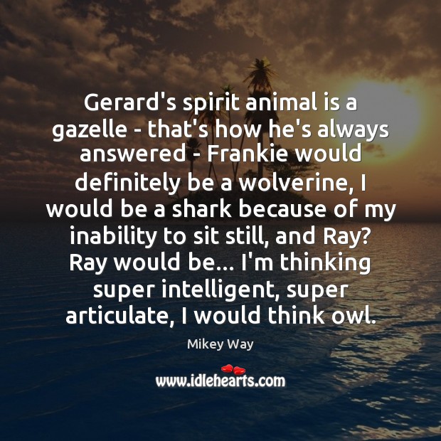 Gerard's spirit animal is a gazelle – that's how he's always answered -  IdleHearts