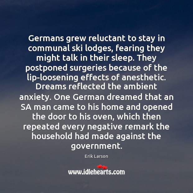 Germans grew reluctant to stay in communal ski lodges, fearing they might Erik Larson Picture Quote