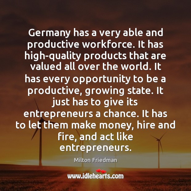 Germany has a very able and productive workforce. It has high-quality products Milton Friedman Picture Quote