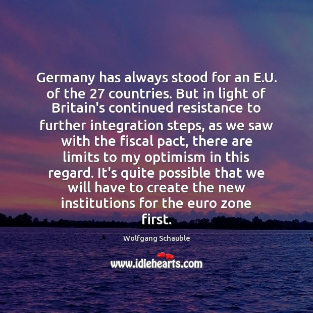 Germany has always stood for an E.U. of the 27 countries. But Image