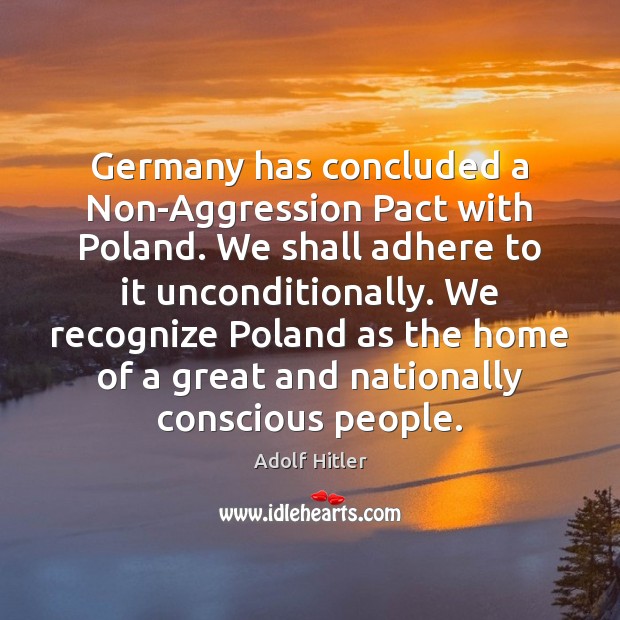 Germany has concluded a Non-Aggression Pact with Poland. We shall adhere to Image