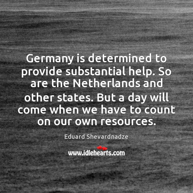 Germany is determined to provide substantial help. So are the Netherlands and Image