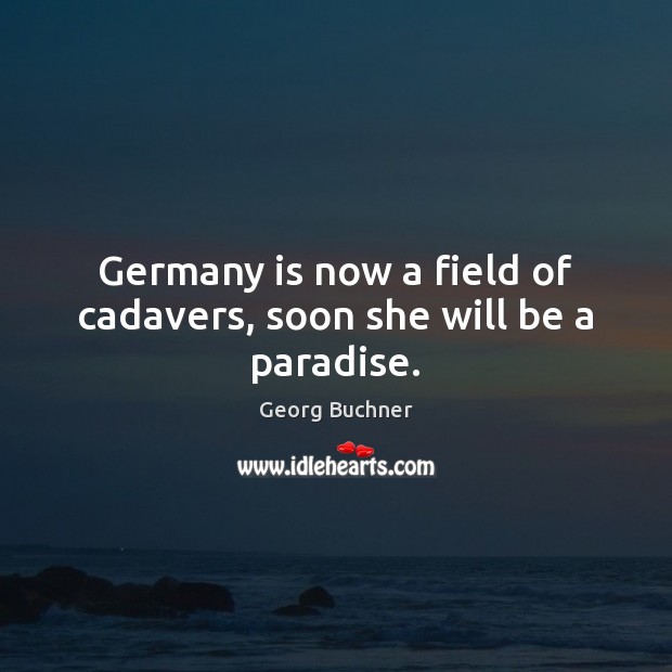 Germany is now a field of cadavers, soon she will be a paradise. Image