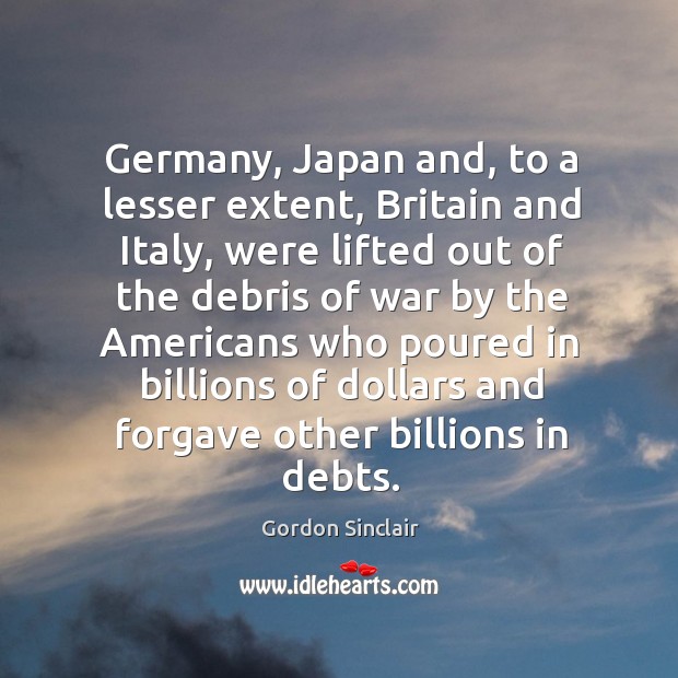 Germany, japan and, to a lesser extent, britain and italy Gordon Sinclair Picture Quote