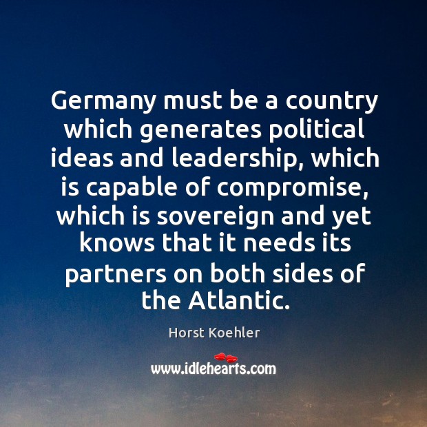 Germany must be a country which generates political ideas and leadership, which is capable Horst Koehler Picture Quote