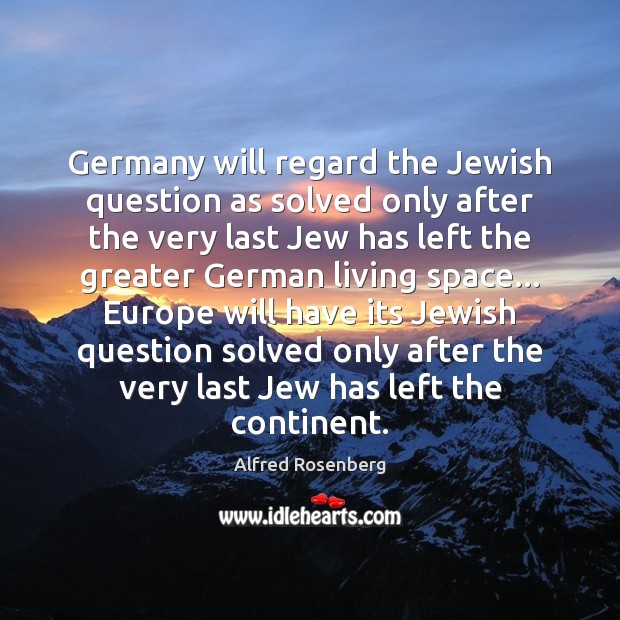 Germany will regard the Jewish question as solved only after the very Image
