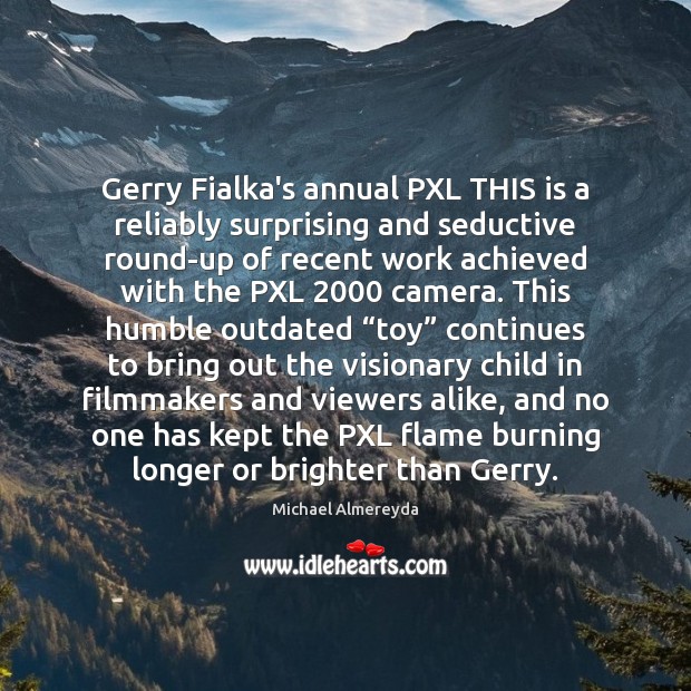 Gerry Fialka’s annual PXL THIS is a reliably surprising and seductive round-up Michael Almereyda Picture Quote