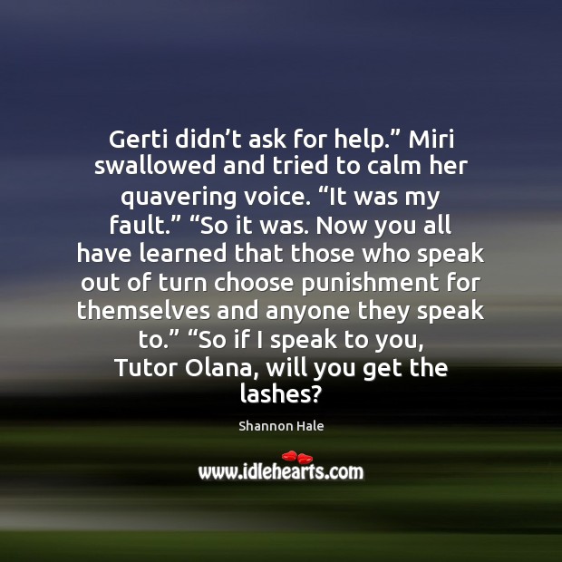 Gerti didn’t ask for help.” Miri swallowed and tried to calm Image