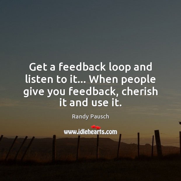 Get a feedback loop and listen to it… When people give you Image