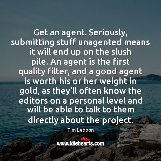 Get an agent. Seriously, submitting stuff unagented means it will end up Tim Lebbon Picture Quote