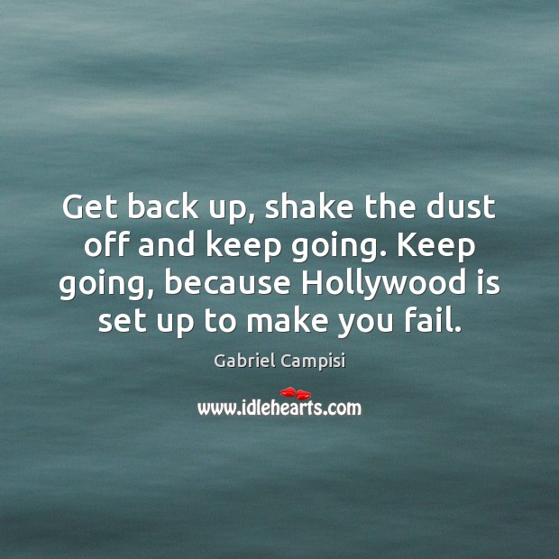 Get back up, shake the dust off and keep going. Keep going, Gabriel Campisi Picture Quote