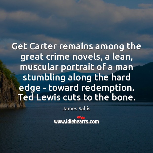 Get Carter remains among the great crime novels, a lean, muscular portrait James Sallis Picture Quote