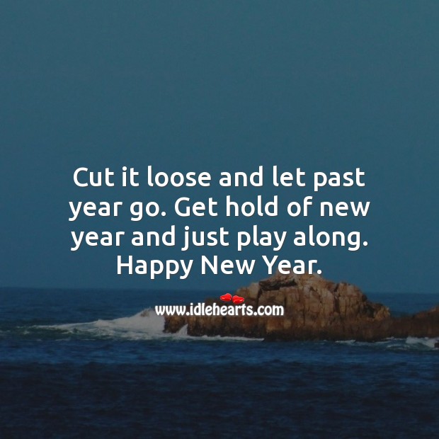 Get hold of new year and just play along. Happy New Year. New Year Quotes Image