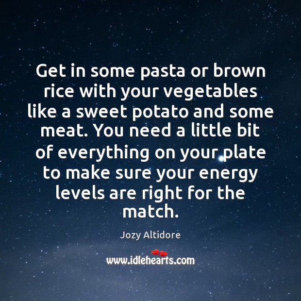 Get in some pasta or brown rice with your vegetables like a Jozy Altidore Picture Quote
