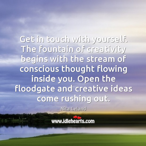 Get in touch with yourself. The fountain of creativity begins with the Nita Leland Picture Quote