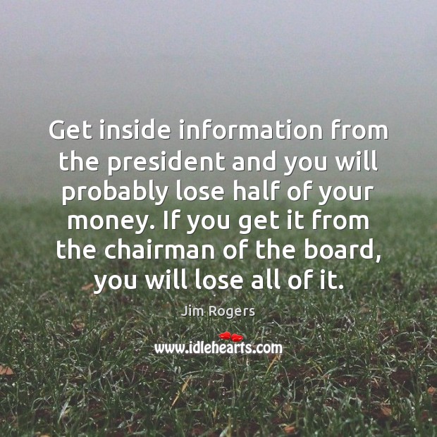 Get inside information from the president and you will probably lose half Image