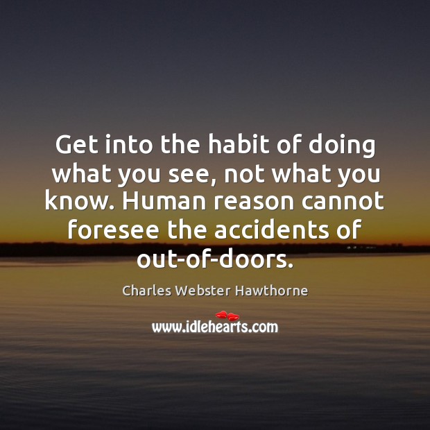 Get into the habit of doing what you see, not what you Image
