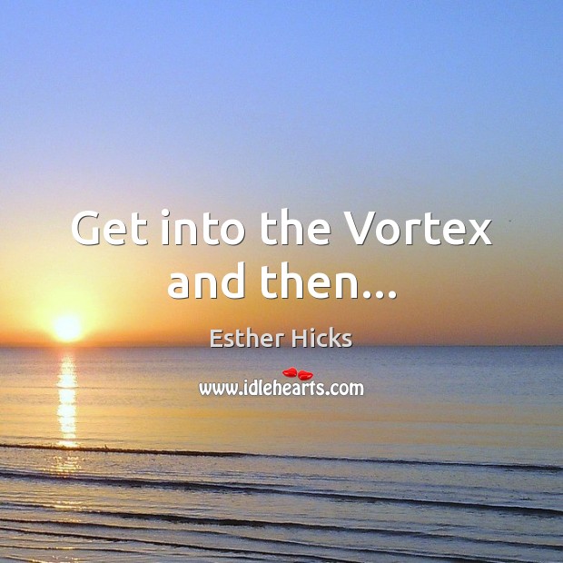 Get into the Vortex and then… Image