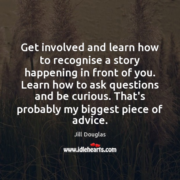 Get involved and learn how to recognise a story happening in front Jill Douglas Picture Quote