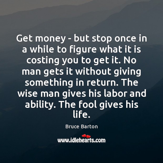 Get money – but stop once in a while to figure what Bruce Barton Picture Quote
