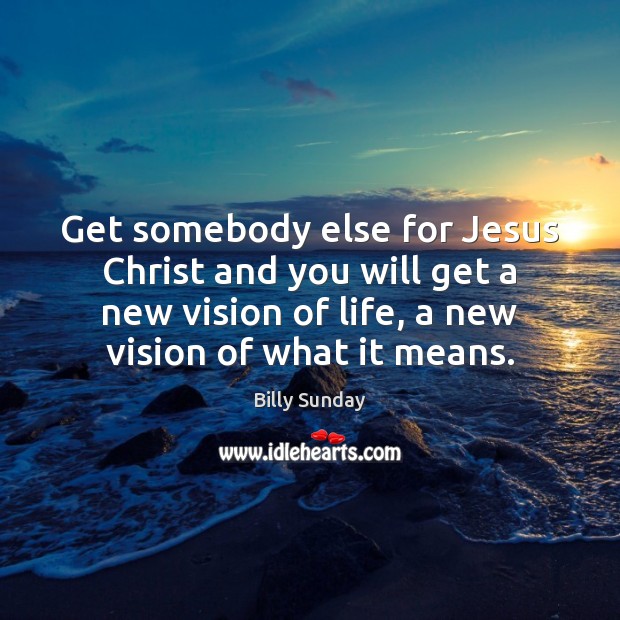 Get somebody else for Jesus Christ and you will get a new Image