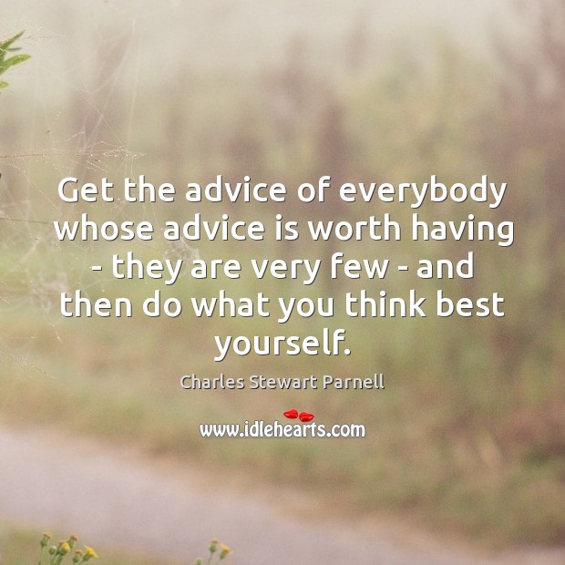 Get the advice of everybody whose advice is worth having – they Image
