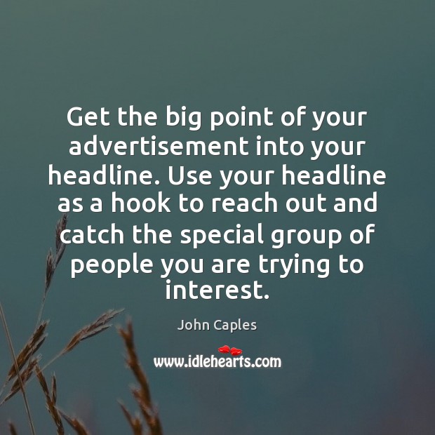 Get the big point of your advertisement into your headline. Use your Image