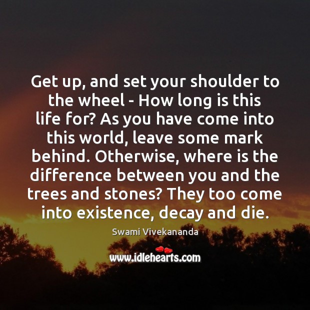Get up, and set your shoulder to the wheel – How long Swami Vivekananda Picture Quote