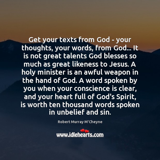 Get your texts from God – your thoughts, your words, from God… Robert Murray M’Cheyne Picture Quote