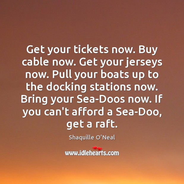 Get your tickets now. Buy cable now. Get your jerseys now. Pull Sea Quotes Image