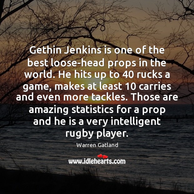 Gethin Jenkins is one of the best loose-head props in the world. Warren Gatland Picture Quote