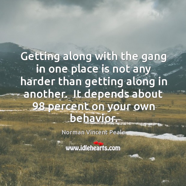 Getting along with the gang in one place is not any harder Norman Vincent Peale Picture Quote