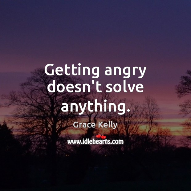 Getting angry doesn’t solve anything. Image