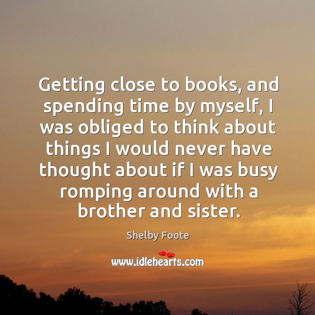 Getting close to books, and spending time by myself, I was obliged to think about things Image